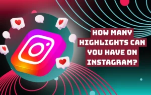 How Many Highlights Can You Have on Instagram